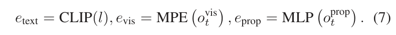 e_text = CLIP(l), e_vis = MPE(o_t_vis), e_prop = MLP(o_t_prop)